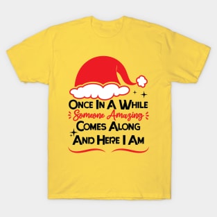 once in a while someone amazing comes along and here i am T-Shirt